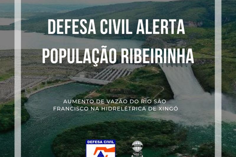 Defesa Civil alerta para riscos decorrentes do aumento de vazão do Rio São Francisco