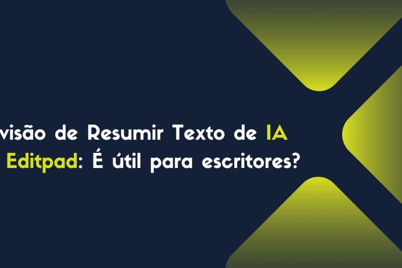 Revisão de resumir texto de IA do Editpad: É útil para escritores?